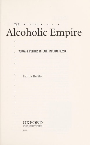 The Alcoholic Empire Vodka & Politics in Late Imperial Russia
