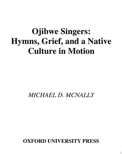 Ojibwe Singers Hymns, Grief, and a Native Culture in Motion