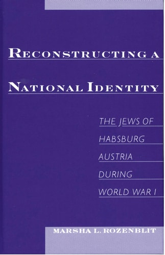 Reconstructing a National Identity The Jews of Habsburg Austria During World War I