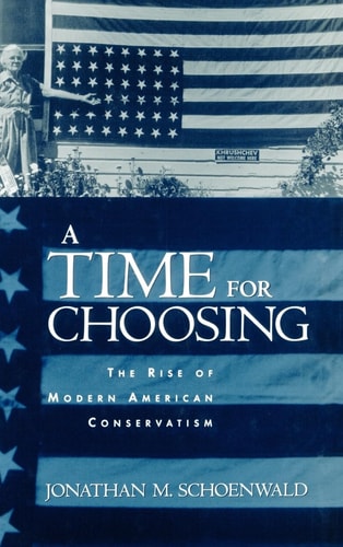 A Time for Choosing The Rise of Modern American Conservatism
