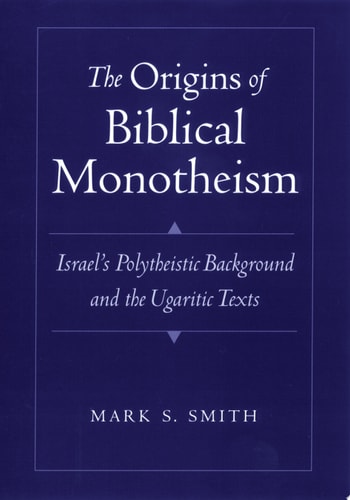 The Origins of Biblical Monotheism Israel's Polytheistic Background and the Ugaritic Texts