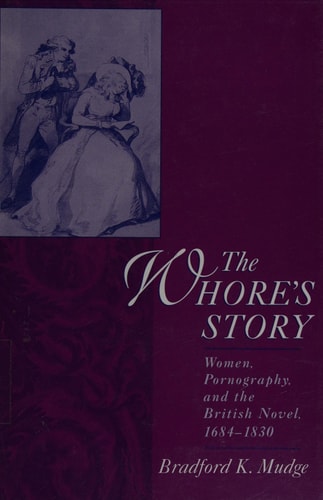 The Whore's Story Women, Pornography, and the British Novel, 1684-1830