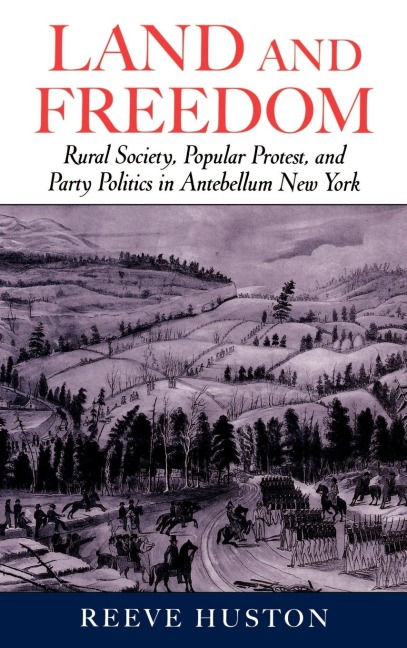 Land and Freedom: Rural Society, Popular Protest, and Party Politics in Antebellum New York