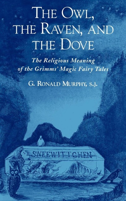 The Owl, the Raven, & the Dove: The Religious Meaning of the Grimms Magic Fairy Tales