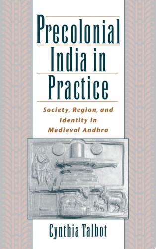Precolonial India in Practice Society, Region, and Identity in Medieval Andhra
