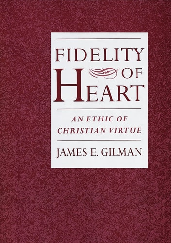 Fidelity of Heart An Ethic of Christian Virtue