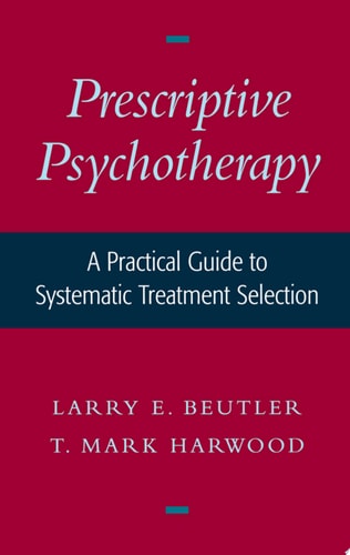 Prescriptive Psychotherapy A Practical Guide to Systematic Treatment Selection