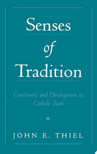 Senses of Tradition Continuity and Development in Catholic Faith