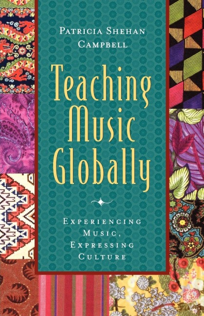 Teaching Music Globally: Experiencing Music, Expressing Culture