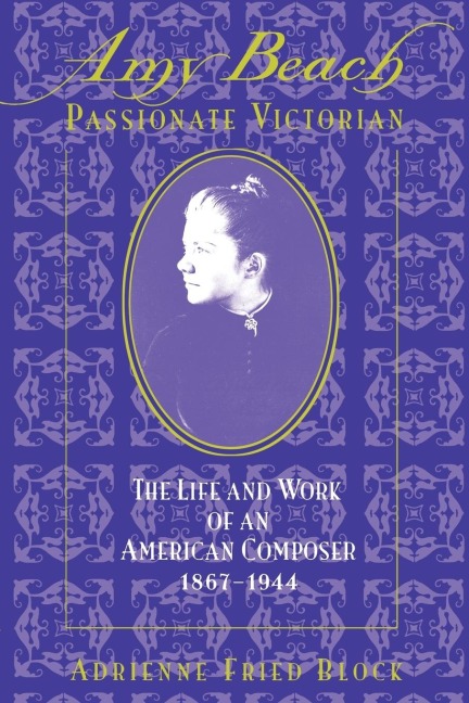Amy Beach, Passionate Victorian: The Life and Work of an American Composer, 1867-1944