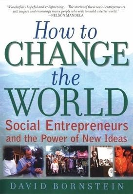How to Change the World: Social Entrepreneurs and the Power of New Ideas