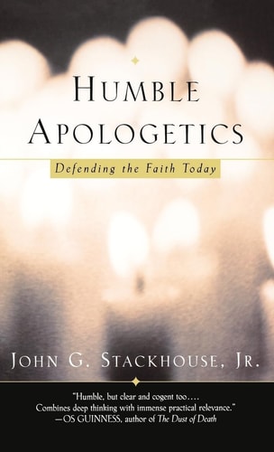 Humble Apologetics:Defending the Faith Today Defending the Faith Today