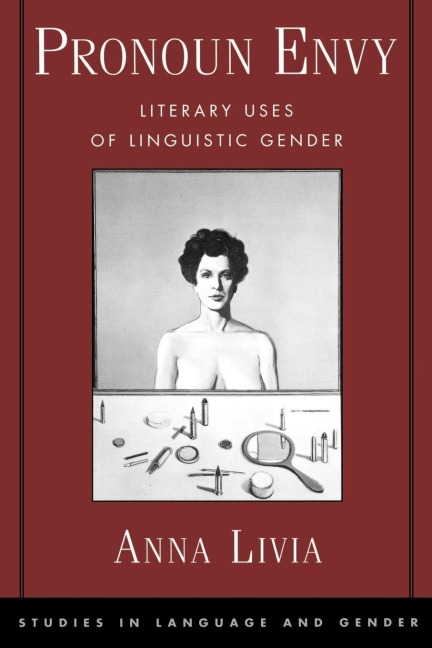 Pronoun Envy: Literary Uses of Linguistic Gender