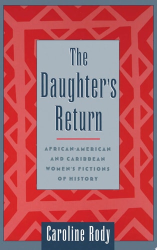 The Daughter's Return African-American and Caribbean Women's Fictions of History