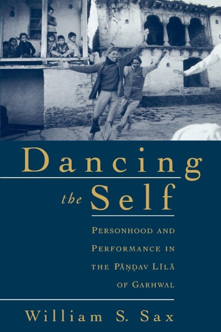 Dancing the Self: Personhood and Performance in the Pandav Lila of Garhwal