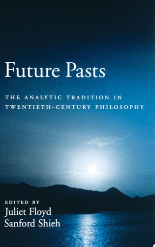 Future Pasts The Analytic Tradition in Twentieth-century Philosophy