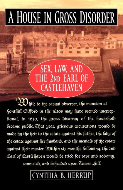 A House in Gross Disorder Sex, Law, and the 2nd Earl of Castlehaven