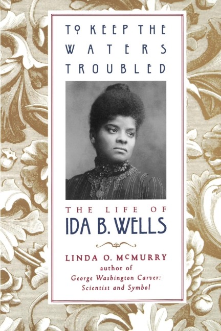 To Keep the Waters Troubled: The Life of Ida B. Wells