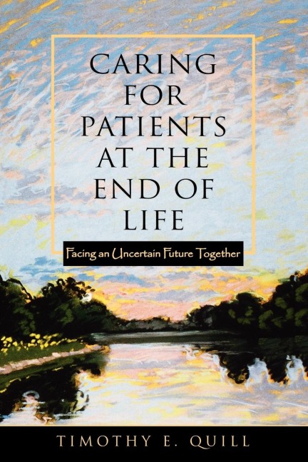Caring for Patients at the End of Life: Facing an Uncertain Future Together