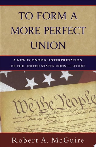 To Form a More Perfect Union A New Economic Interpretation of the United States Constitution