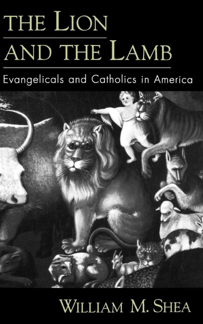 The Lion and the Lamb: Evangelicals and Catholics in America