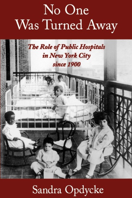No One Was Turned Away: The Role of Public Hospitals in New York City Since 1900
