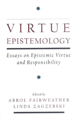 Virtue Epistemology Essays on Epistemic Virtue and Responsibility