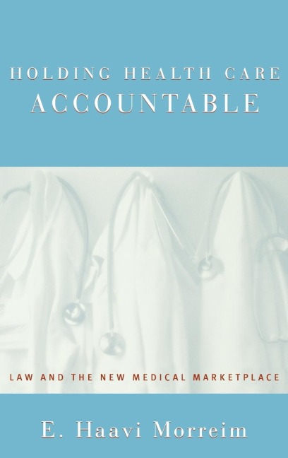 Holding Health Care Accountable: Law and the New Medical Marketplace