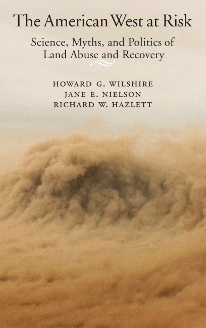 American West at Risk: Science, Myths, and Politics of Land Abuse and Recovery