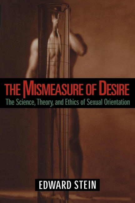 The Mismeasure of Desire: The Science, Theory and Ethics of Sexual Orientation