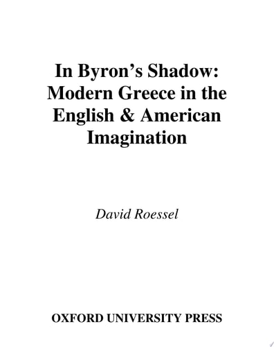 In Byron's Shadow Modern Greece in the English & American Imagination