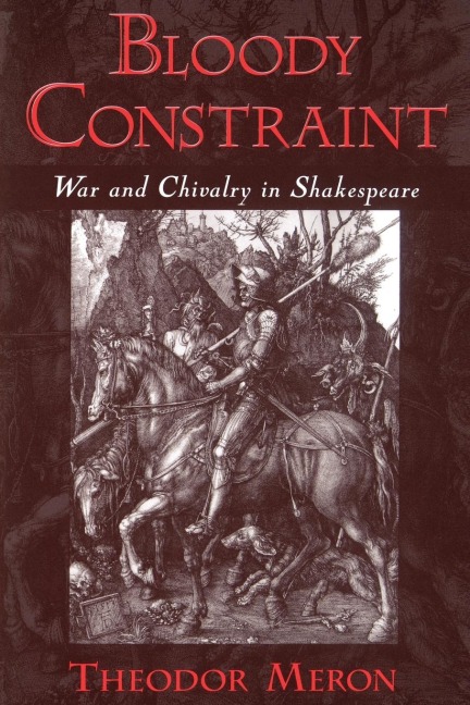 Bloody Constraint: War & Chivalry in Shakespeare