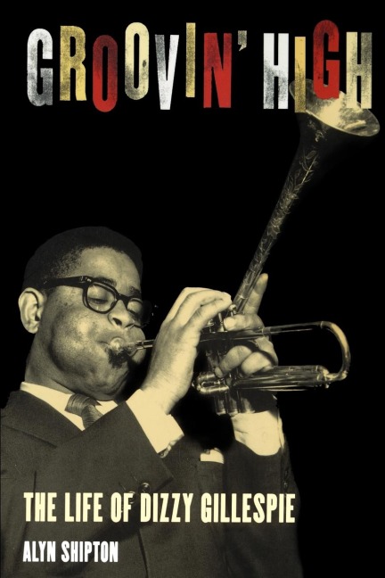 Groovin High: The Life of Dizzy Gillespie