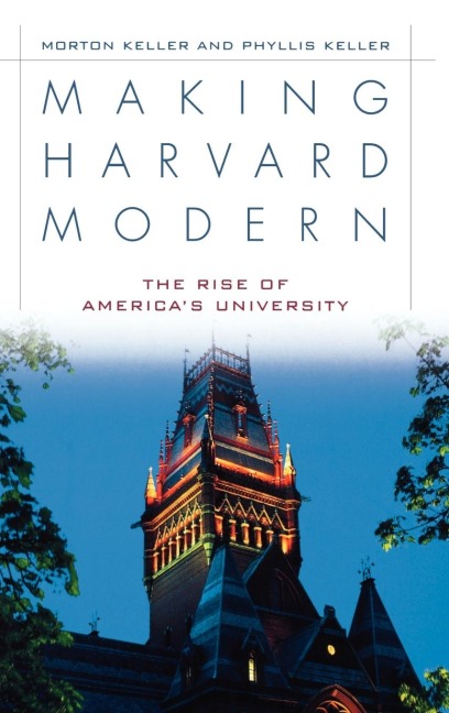 Making Harvard Modern: The Rise of Americas University