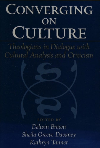 Converging on Culture Theologians in Dialogue with Cultural Analysis and Criticism
