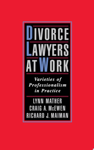 Divorce Lawyers at Work Varieties of Professionalism in Practice