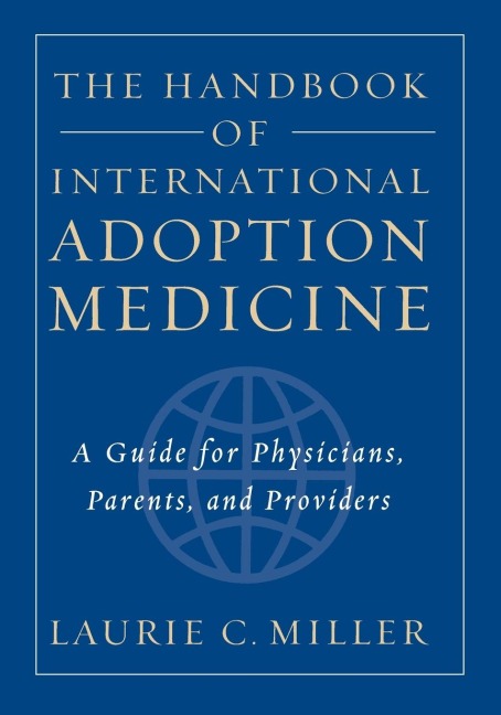 The Handbook of International Adoption Medicine: A Guide for Physicians, Parents, and Providers