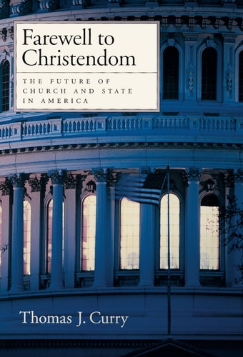 Farewell to Christendom The Future of Church and State in America