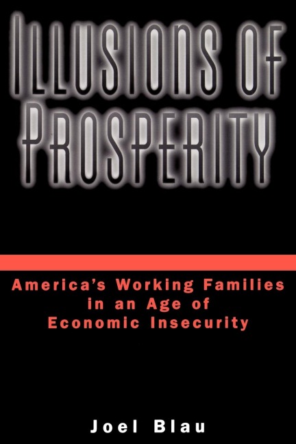 Illusions of Prosperity: Americas Working Families in an Age of Economic Insecurity