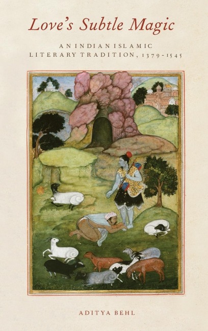 Love's Subtle Magic: An Indian Islamic Literary Tradition, 1379-1545