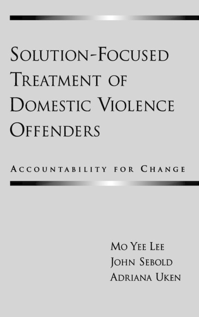 Solution-Focused Treatment of Domestic Violence Offenders: Accountability for Change
