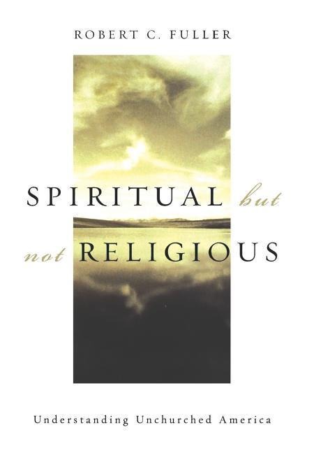 Spiritual, But Not Religious: Understanding Unchurched America