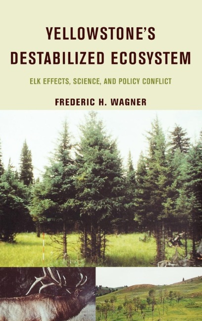 Yellowstones Destabilized Ecosystem: Elk Effects, Science, and Policy Conflict