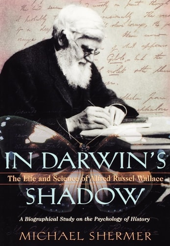 In Darwin's Shadow The Life and Science of Alfred Russel Wallace : a Biographical Study on the Psychology of History