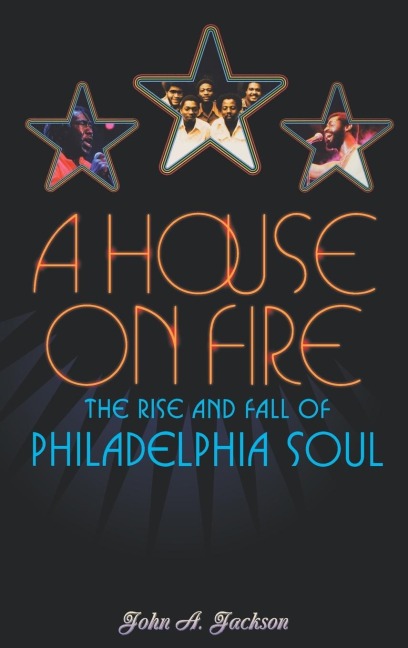 A House on Fire: The Rise and Fall of Philadelphia Soul