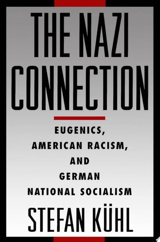 The Nazi Connection Eugenics, American Racism, and German National Socialism
