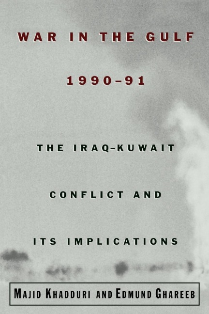 War in the Gulf, 1990-91: The Iraq-Kuwait Conflict and Its Implications