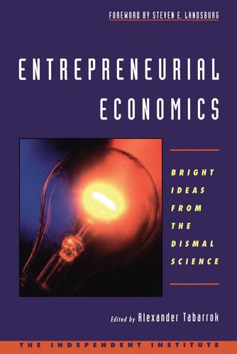 Entrepreneurial Economics Bright Ideas from the Dismal Science