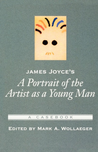 James Joyces a Portrait of the Artist as a Young Man: A Casebook