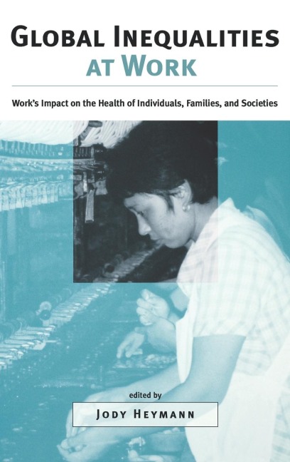 Global Inequalities at Work: Works Impact on the Health of Individuals, Families, and Societies